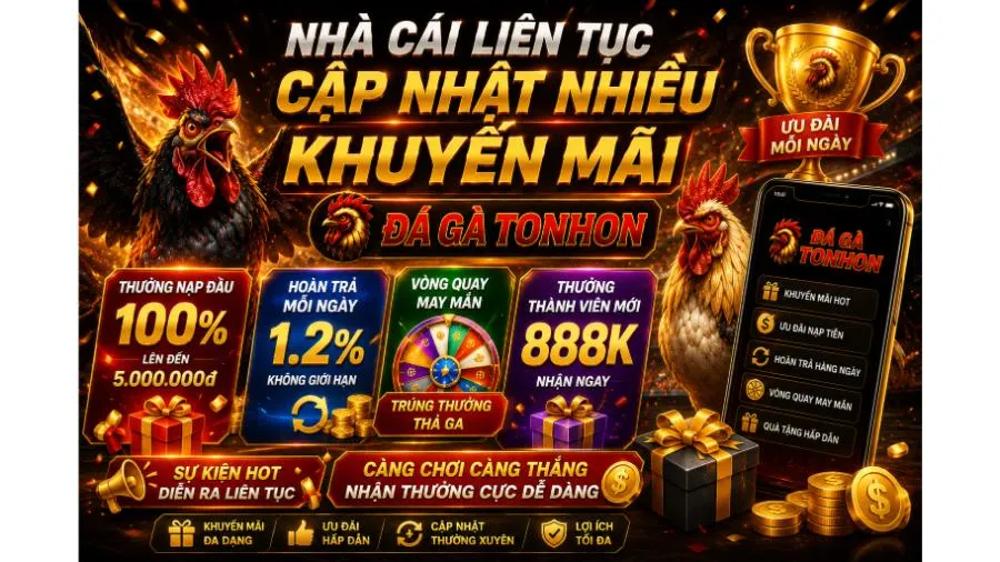 Nhà cái liên tục cập nhật nhiều khuyến mãi Đá Gà Tonhon