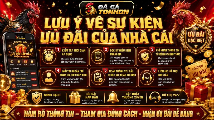 Khuyến Mãi Đá Gà Tonhon - Điểm Danh Các Ưu Đãi Cực Khủng 2026 Hội viên cần nắm một số lưu ý về sự kiện ưu đãi của nhà cái