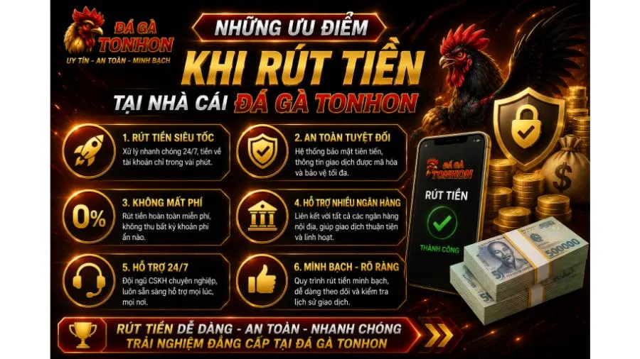 Những ưu điểm khi rút tiền tại nhà cái Đá Gà Tonhon